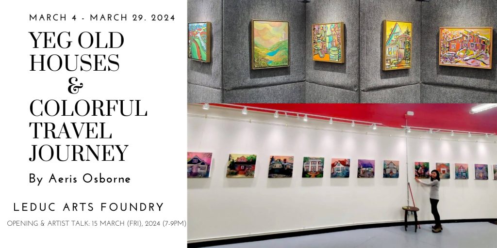 YEG Old Houses & Colorful Travel Journey Art Exhibiton - Leduc Arts Foundry